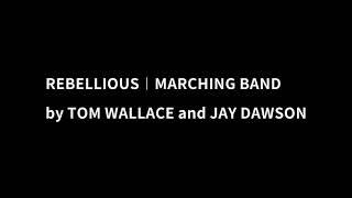 REBELLIOUS︱MARCHING BAND︱TOM WALLACE︱JAY DAWSON