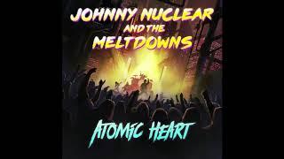 Johnny Nuclear and the Meltdowns - Atomic Heart