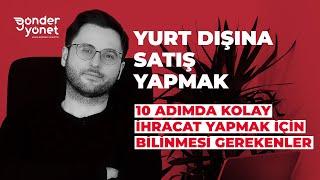 YURT DIŞINA SATIŞ YAPMAK: 10 ADIMDA KOLAY İHRACAT YAPMAK İÇİN BİLİNMESİ GEREKENLER