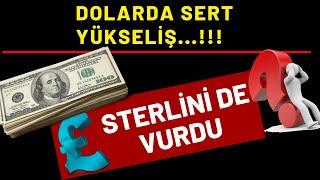 DOLARDA SERT YÜKSELİŞ STERLİNİ DE VURDU...!!! SSTERİN ALINIR MI...?