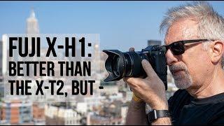 Fuji X-H1: Even Better than the X-T2, But...