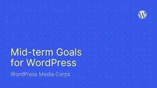 Media Corps Briefing: Mid-term Goals for WordPress with Josepha Haden Chomphosy