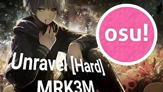 Tokyo Ghoul - Unravel [Hard] (OSU) - MRK3M