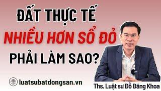 Diện tích đất thực tế nhiều hơn sổ đỏ thì phải làm sao