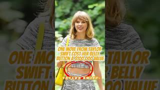 Can you believe that one move from Taylor Swift cost her belly button a $100,000 value?#taylorswift