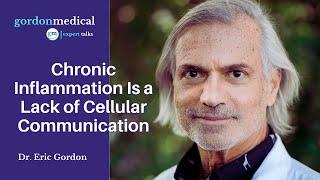 Chronic Inflammation Is a Lack of Cellular Communication - Eric Gordon, MD