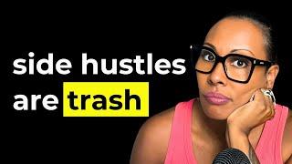 Want to be RICH? Don't start a SIDE HUSTLE!