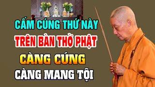 THỨ CẤM CÚNG Trên Bàn Thờ Phật Kẻo Càng Cúng Càng Mang Tội, Rước Họa Vào Thân | nghe ngay