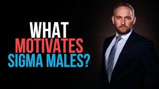 What Motivates Sigma Males? (Sigma Male Mindset)