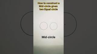 how to construct a mid-circle given two equal circle ||easy method to draw a mid-circle#shorts#viral