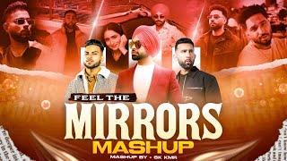 Feel The Mirrors Mashup | Jordhan Sandhu ft. Prophec | Tegi Pannu | Love Mashup | Sk Kmr