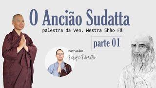 O Ancião Sudatta - palestra da Ven. Mestra Shào Fǎ | Parte 01