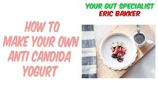 How To Make Your Own Anti Candida Yogurt That's Way Better Than You Buy