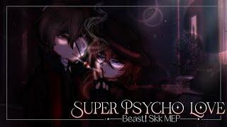 ˏˋ °•*⁀SUPER PSYCHO LOVE.⁠｡⁠*⁠||GACHA MEP||BEAST! SKK||COMPLETED|(Read description for warnings)