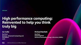 AWS re:Invent 2024 - High performance computing: Reinvented to help you think truly big (CMP204)