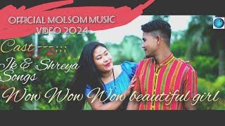 Wow Wow Wow Beautiful Girls ll Official Molsom Music Video ll JK & Shreya ll2024