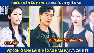 Chiến Thần Ẩn Danh Đi Nghĩa Vụ Quân Sự, Vợ Con Ở Nhà Bị Kẻ Xấu Hãm Hại Và Cái Kết | review phim