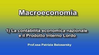 Macroeconomia 1) La contabilità economica nazionale e il Prodotto Interno Lordo