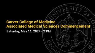 Carver College of Medicine Associated Medical Sciences Commencement - May 11, 2024