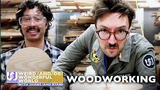 Shane & Ryan Attempt To Become Master Woodworkers • Weird Wonderful World