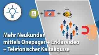 Onepager + Erklärvideo + Telefonischer Kaltakquise = Konstant mehr Neukunden gewinnen