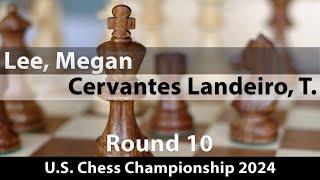 Lee, Megan -- Cervantes Landeiro, Thalia, U.S. Chess Championship 2024, Round 10, 0-1