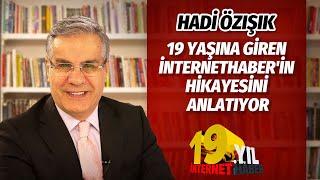 HADİ ÖZIŞIK 19 YAŞINA GİREN İNTERNETHABER'İN HİKAYESİNİ ANLATIYOR #HadiÖzışık