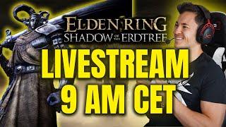 FINALLY !!!! Elden Ring Shadow of the Erdtree (LONG LIVE STREAM)