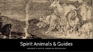 Spirit Animals & Divine Guides: Animism & Native American Mythology