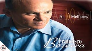 Francisco Bezerra - Ás 10 Melhores