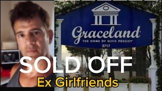 GRACELAND SOLD OFF - Ex Girlfriends - DEFENDING ELVIS PRESLEY - FANS SEARCH FOR THE TRUTH