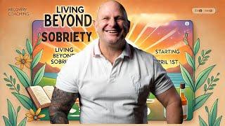 Living Beyond Sobriety | 12-Week Online Recovery Program with Danny Shannon