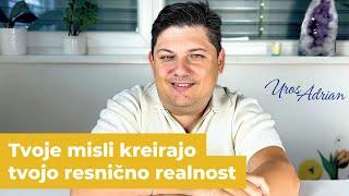 Tvoje misli kreirajo tvojo resnično realnost - Uroš Adrian