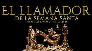 EL LLAMADOR de la Semana Santa | Miércoles Santo_27 marzo 2024_ #ssantasevilla24