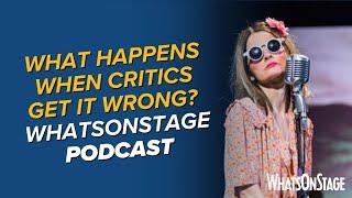 What happens when critics get it wrong? | The WhatsOnStage Podcast