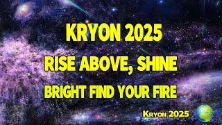 INSIGHTS from Kryon  Rise Above, Shine Bright Find Your Fire