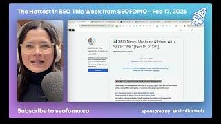 The Hottest in SEO This Week from SEOFOMO - Feb 17, 2025