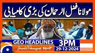 Big Victory for Maulana Fazl ur Rehman | Geo News 3 PM Headlines (29th Dec 24)