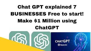 Chat GPT explained 7 BUSINESSES Free to start! Make $1 Million using ChatGPT