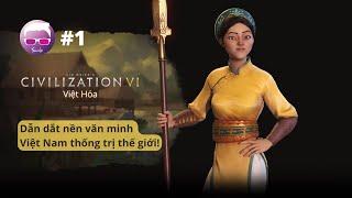 Civilization VI VIỆT HÓA #1: Dẫn dắt nền văn minh Việt Nam thống trị thế giới! :))