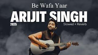 Arijit Singh New Song | Be Wafa Yaar | Latest Punjabi song 2025