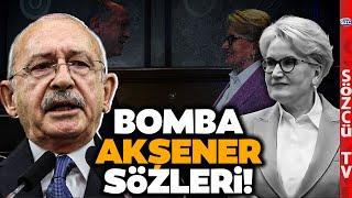 Kılıçdaroğlu'ndan Meral Akşener'e Olay Olacak Sözler! 'Güce Teslim Oldu'