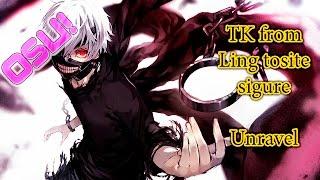 Osu! | Tokyo Ghoul | Unravel [Realization] - OP