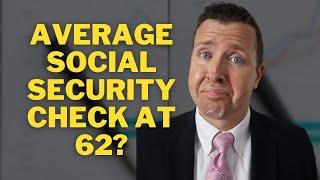 Average Social Security Benefit at 62? || Retirement Income Planning || Social Security Explained