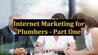 Internet Marketing for Plumbers - Part One