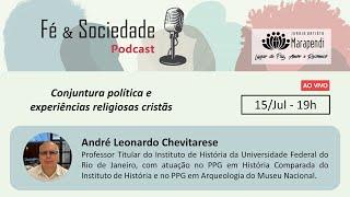 Conjuntura política e experiências religiosas cristãs - Podcast Fé & Sociedade (André Chevitarese)