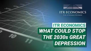 What Could Stop the 2030s Great Depression? | ITR Economics