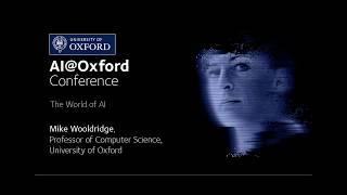 AI@Oxford - Mike Wooldridge - The World of AI