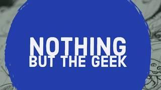 Nothing But the Geek -Promo