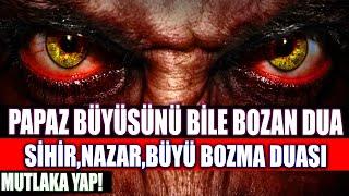 Papaz Büyüsünü bile bozan Büyü bozma duası..! Sihir, Nazar ve Büyüyü Bozan Dua.. Mutlaka Yap!